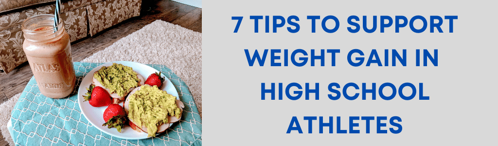 7 Tips to Support Weight Gain in High School Athletes