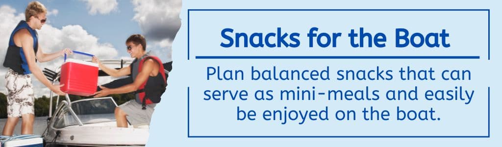 Balanced Snacks for the Boat - Plan balanced snacks that can serve as mini-meals and easily be enjoyed on the boat. 