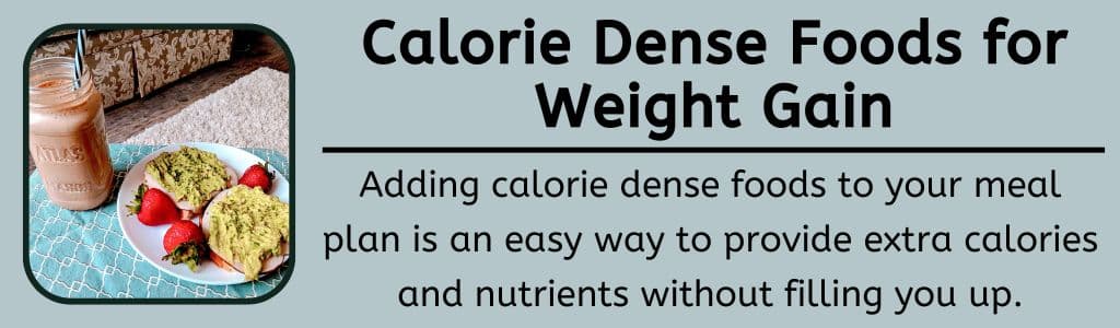 Calorie Dense Foods for Weight Gain - Adding calorie dense foods to your meal plan is an easy way to provide extra calories and nutrients without filling you up.