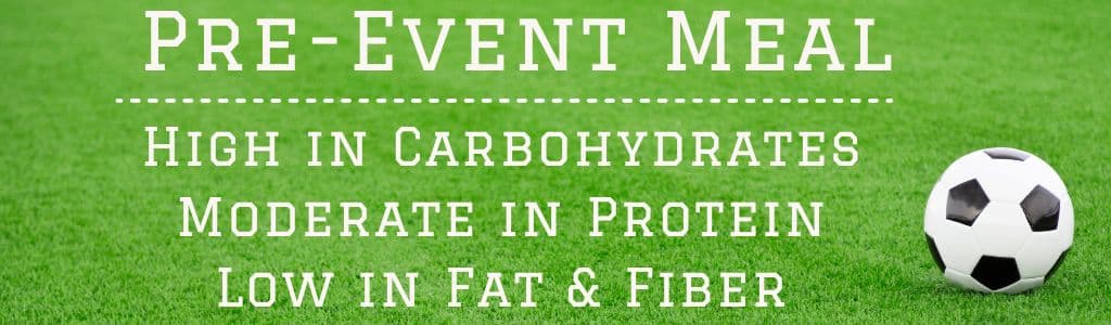 Game Day Nutrition - Pre Event Meal; High in Carbohydrates, Moderate in Protein, Low in Fat and Fiber