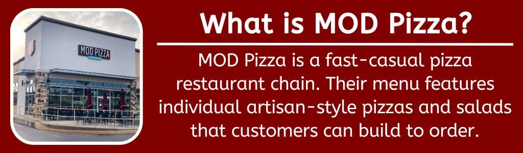 What is Mod Pizza?
MOD Pizza is a fast-casual pizza restaurant chain. Their menu features individual artisan-style pizzas and salads that customers can build to order.