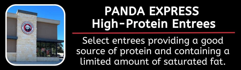 Panda Express High Protein Entrees - Select entrees providing a good source of protein and containing a limited amount of saturated fat.