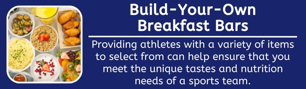 Build Your Own Breakfast Bars - Providing athletes with a variety of items to select from can help ensure you meet the unique tastes and nutrition needs of a sports team.