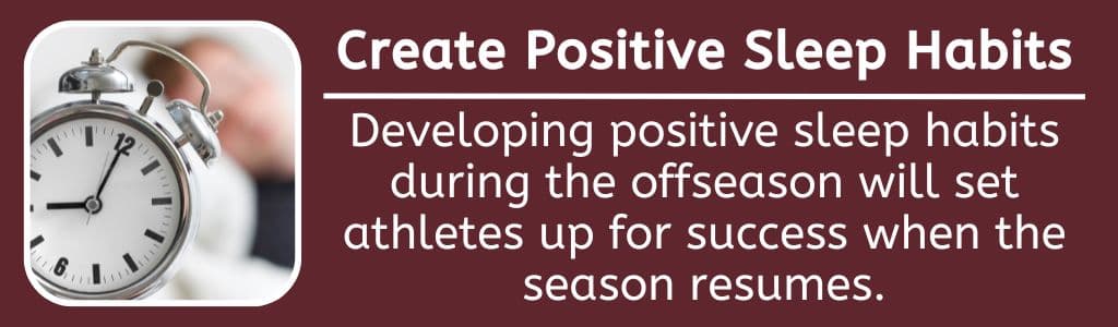 Developing positive sleep habits during the offseason will set athletes up for success when the season resumes.