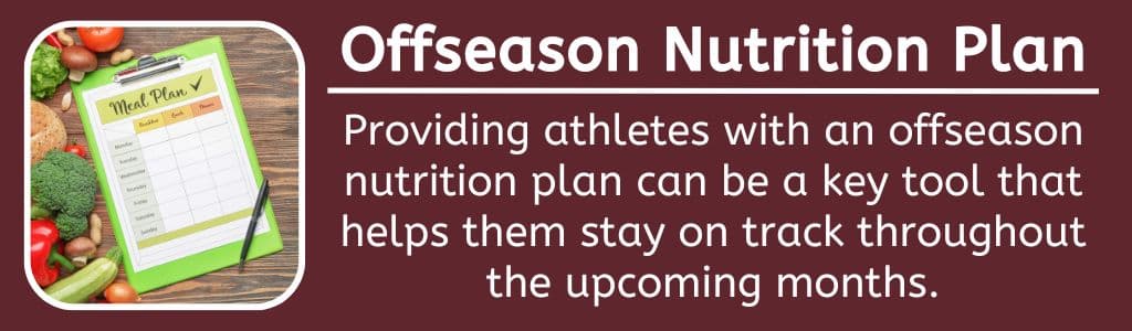 Providing athletes with an offseason nutrition plan can be a key tool that helps them stay on track throughout the upcoming months.