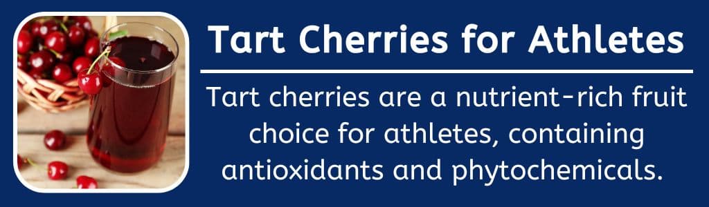 Tart Cherries for Athletes:  Tart cherries are a nutrient-rich fruit choice for athletes, containing antioxidants and phytochemicals. 