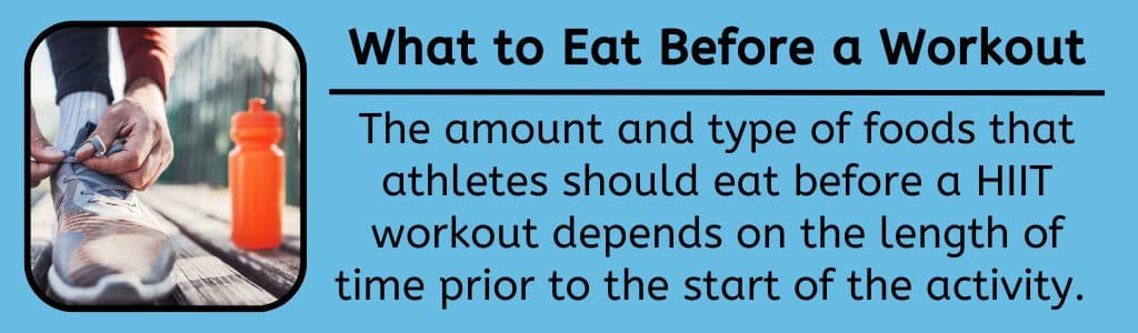 The amount and type of foods that athletes should eat before a HIIT workout will depend on the length of time prior to the start of the activity. 
