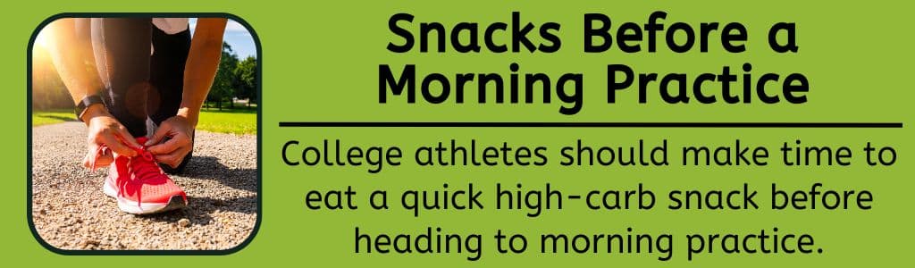 College Snacks Before a Morning Practice - 
College athletes should make time to eat a quick high-carb snack before heading to morning practice.