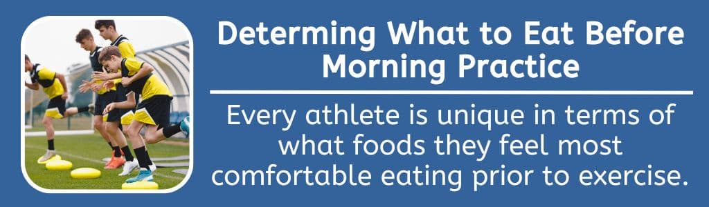 Determining What to Eat Before Morning Practice - Every athlete is unique in terms of what foods they feel most comfortable eating prior to exercise. 