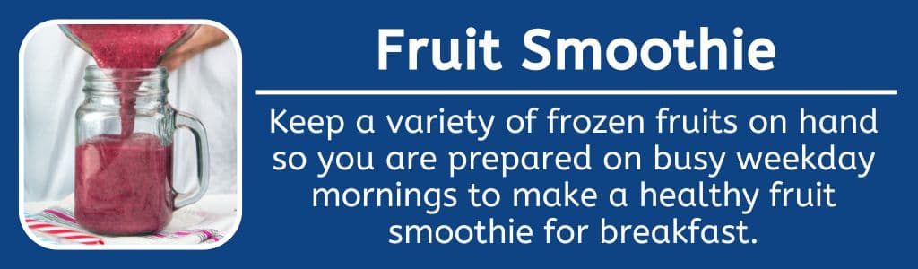 Fruit Smoothie - Keep a variety of frozen fruits on hand so you are prepared on busy weekday mornings to make a healthy fruit smoothie for breakfast.