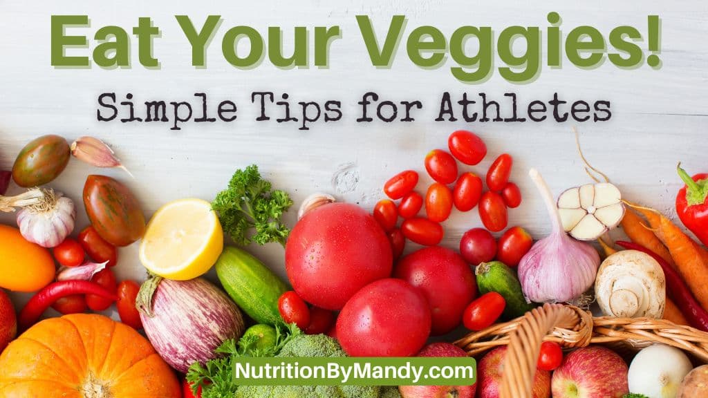 Eat Your Veggies! Simple Tips for Athletes