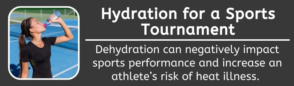 Hydration for a Sports Tournament: Dehydration can negatively impact sports performance and increase an athlete’s risk of heat illness. 