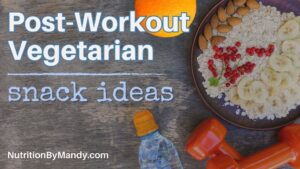 Vegetarian Post Workout Snack Ideas