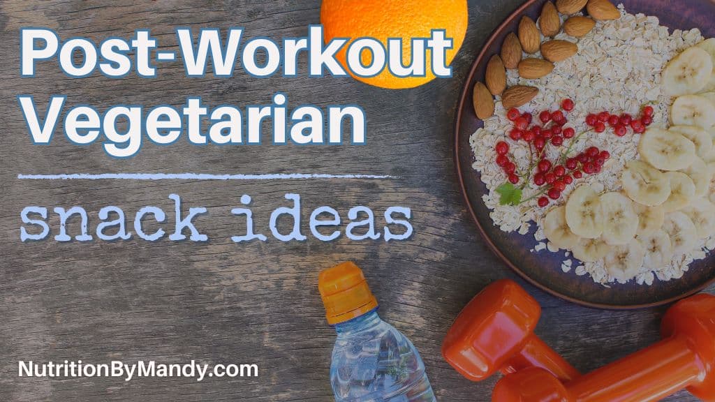 Vegetarian Post Workout Snack Ideas