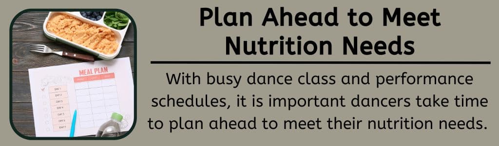 Plan Ahead to Meet Dance Nutrition Needs: With busy dance class and performance schedules, it is important dancers take time to plan ahead to meet their nutrition needs.