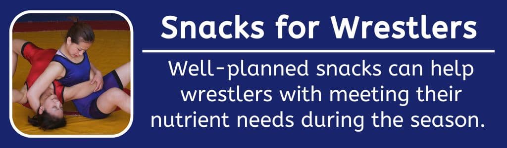 Best Snacks for Wrestlers: Well-planned snacks can help wrestlers with meeting their nutrient needs during the season.