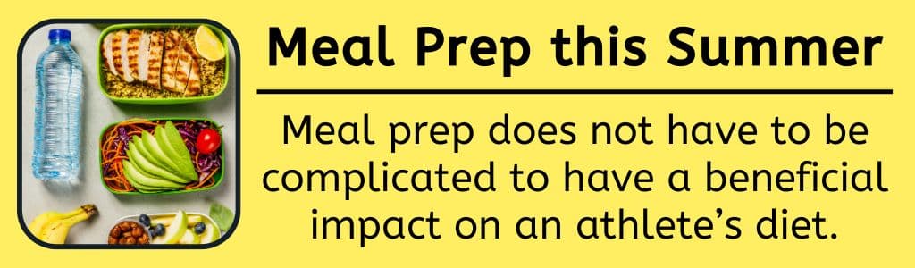 Summer Nutrition Tips Meal Prep: Meal prep does not have to be complicated to have a beneficial impact on an athlete’s diet.