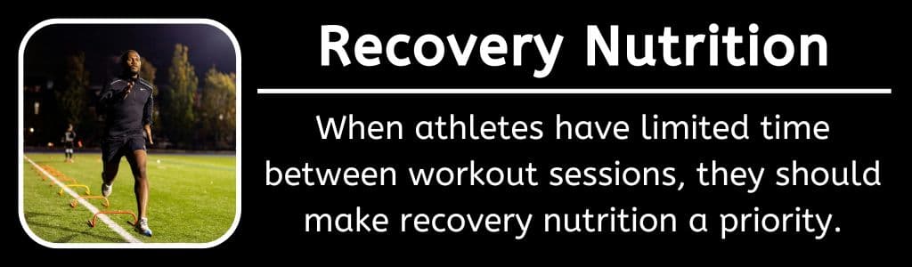 Recovery Nutrition After a Workout at Night: When athletes have limited time between workout sessions, they should make recovery nutrition a priority.