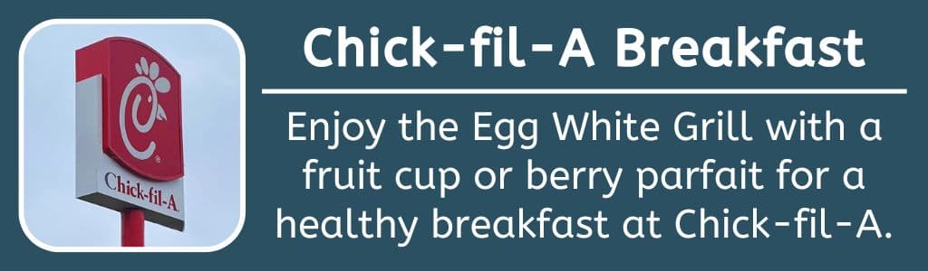 Healthy Chick-fil-A Breakfast Sandwich: Enjoy the Egg White Grill with a fruit cup or berry parfait for a healthy breakfast at Chick-fil-A.