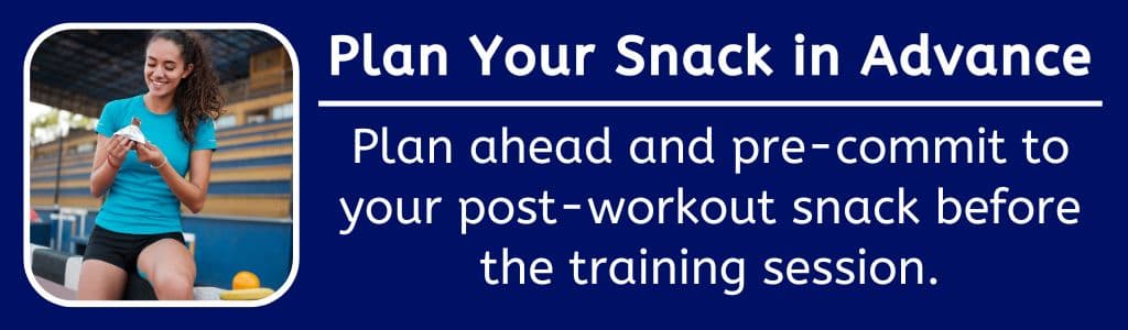 Not Hungry After a Workout Plan Your Snack in Advance: Plan ahead and pre-commit to your post-workout snack before the training session.
