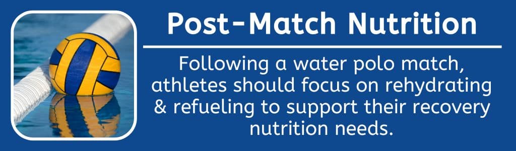 Water Polo Post Match Nutrition: Following a water polo match, athletes should focus on rehydrating & refueling to support their recovery nutrition needs.