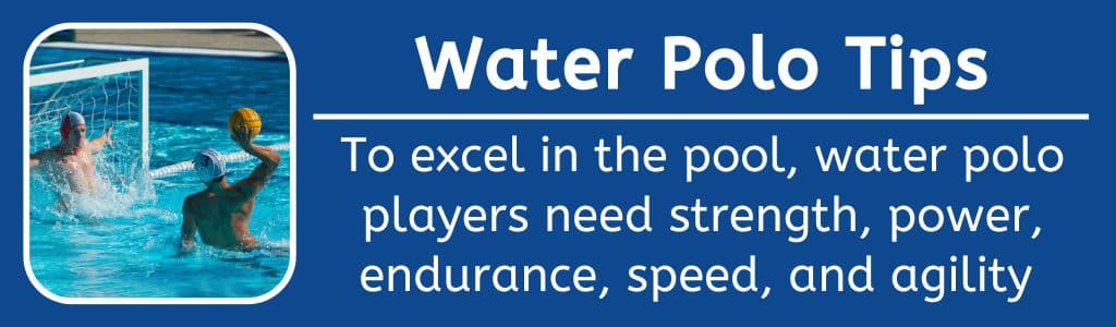 Water Polo Tips: To excel in the pool, water polo players need strength, power, endurance, speed, and agility