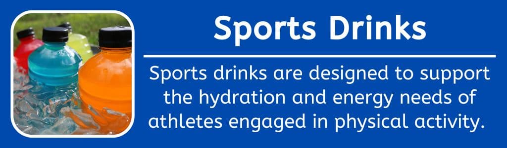 What are Sports Drinks: Sports drinks are designed to support the hydration and energy needs of athletes engaged in physical activity.