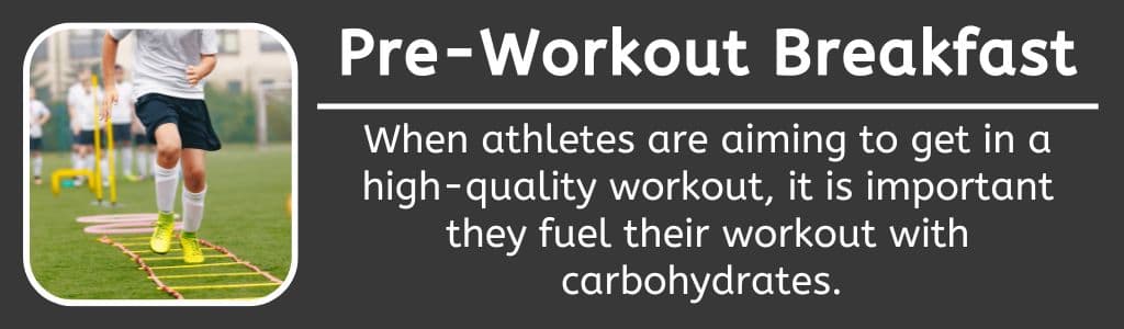 Pre Workout Breakfast: When athletes are aiming to get in a high-quality workout, it is important they fuel their workout with carbohydrates. 