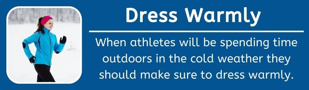 Dress Warmly to Support a Healthy Immune System: When athletes will be spending time outdoors in the cold weather they should make sure to dress warmly.