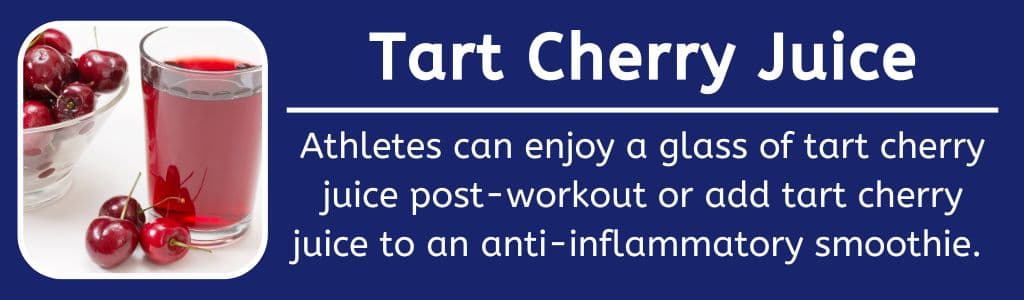 Tart Cherry Juice Recovery Food Post Workout: Athletes can enjoy a glass of tart cherry juice post-workout or add tart cherry juice to an anti-inflammatory smoothie.