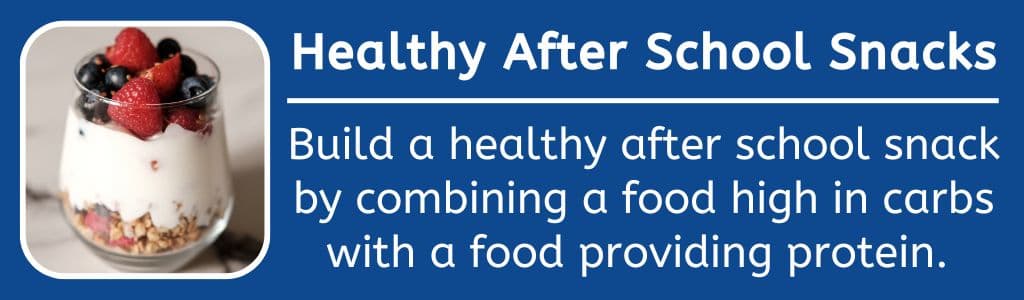 Healthy After School Snacks: Build a healthy after school snack by combining a food high in carbs with a food providing protein. 