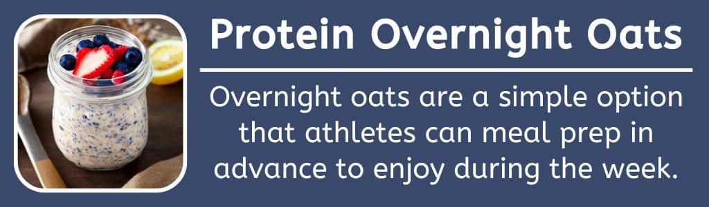 Protein Overnight Oats at Breakfast: Overnight oats are a simple option that athletes can meal prep in advance to enjoy during the week.
