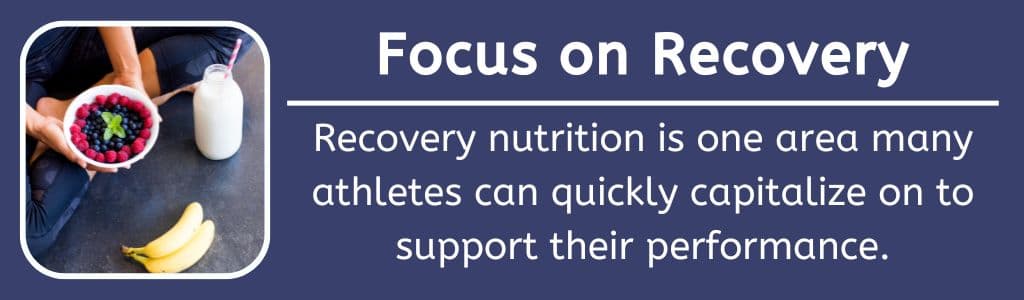 Focus on Recovery: Recovery nutrition is one area many athletes can quickly capitalize on to support their performance.