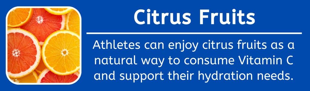 Hydrating Citrus Fruits: Athletes can enjoy citrus fruits as a natural way to consume Vitamin C and support their hydration needs.