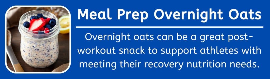 Meal Prep Snacks Overnight Oats: Overnight oats can be a great post-workout snack to support athletes with meeting their recovery nutrition needs.
