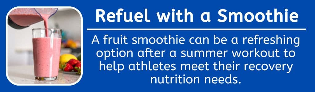 Refuel with a Smoothie After a Workout: A fruit smoothie can be a refreshing option after a summer workout to help athletes meet their recovery nutrition needs.