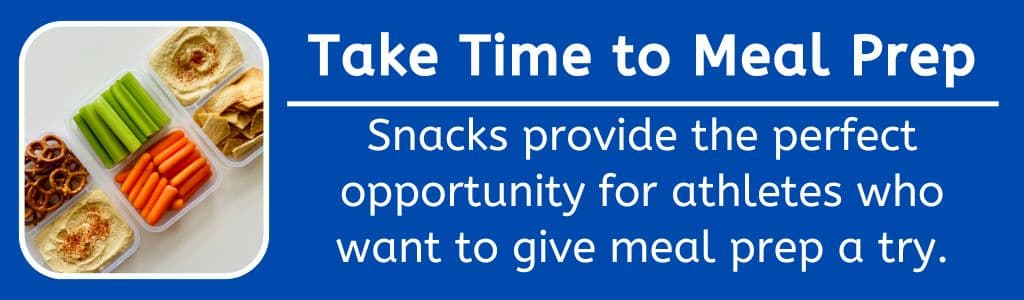 Take Time to Meal Prep Snacks: Snacks provide the perfect opportunity for athletes who want to give meal prep a try.
