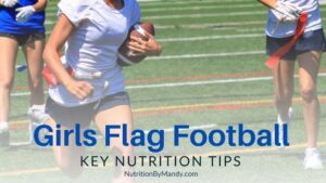 Girls Flag Football Key Nutrition Tips